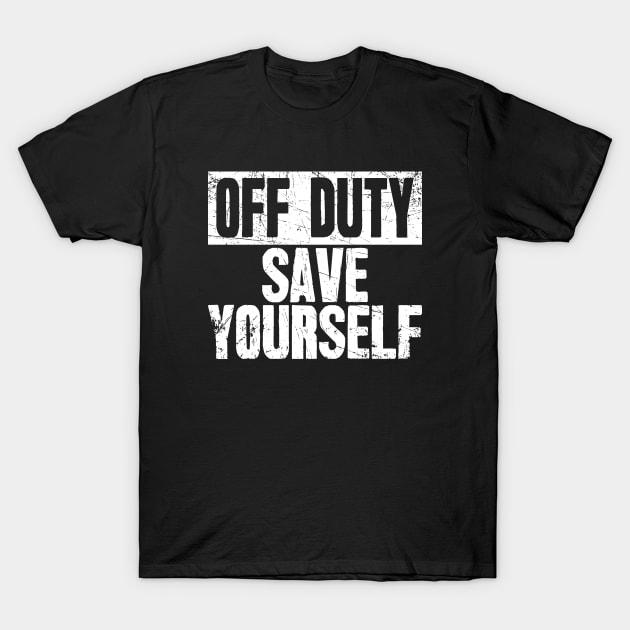 Off duty save yourself fireman T-Shirt by captainmood